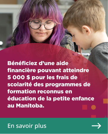 B�n�ficiez d'une aide financi�re pouvant atteindre 5 000 $ pour les frais de scolarit� des programmes de formation reconnus en �ducation de la petite enfance au Manitoba
