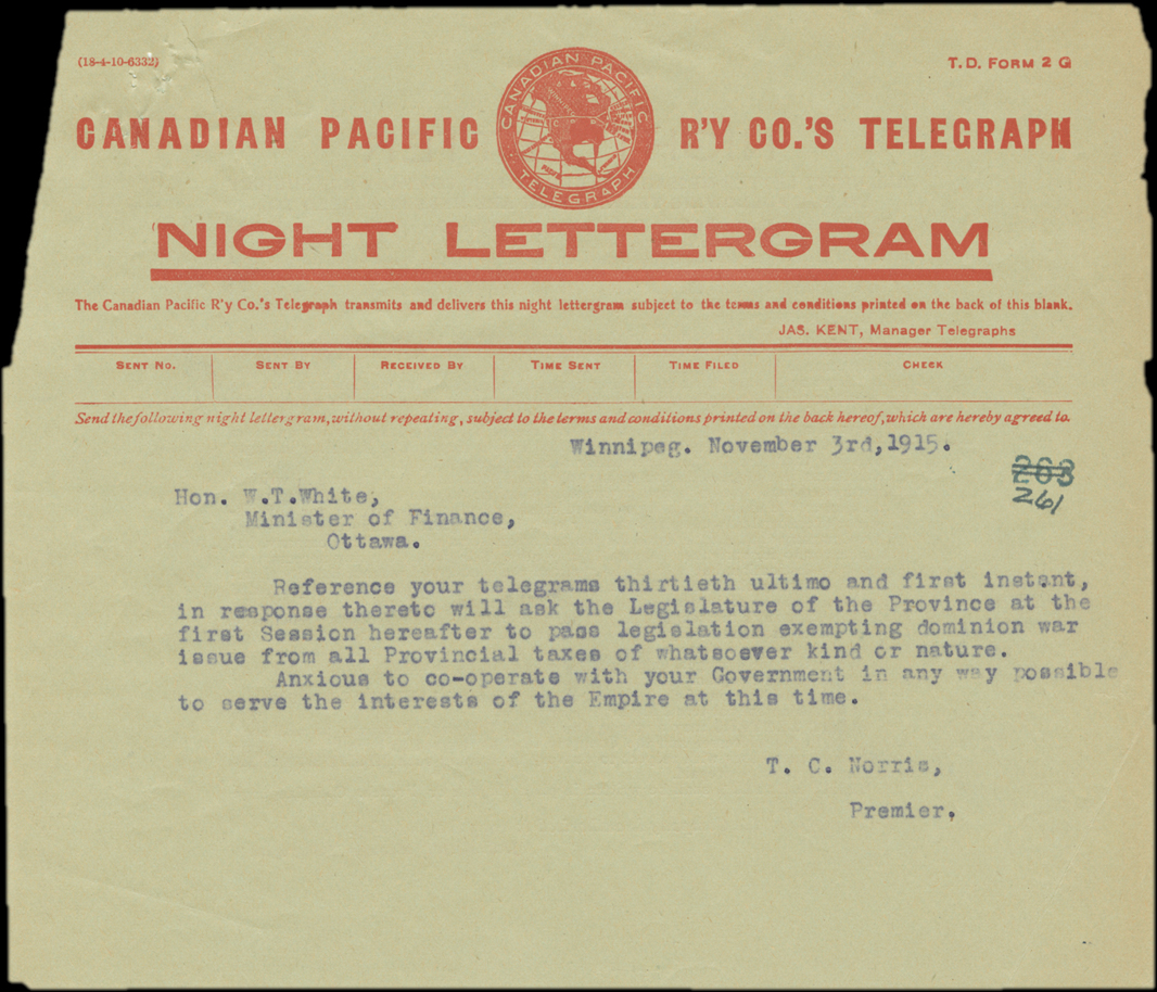 Hon W. T. White, Minister of Finance, Ottawa. Reference your telegrams thirtieth ultimo and first instant in response thereto will ask the Legislature of the Province at the first Session hereafter to pass legislation exempting dominion war issue from all Provincial taxes of whatsoever kind of nature. Anxious to co-operate with your Government in any way possible to serve the interests of the Empire at this time. T. C. Norris, Premier.